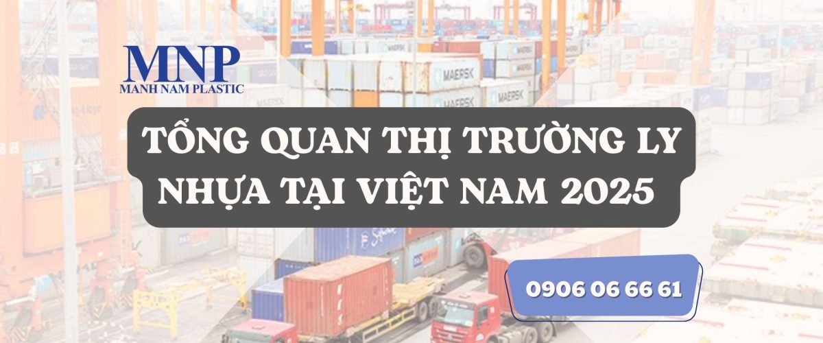 Tổng quan thị trường ly nhựa PET tại Việt Nam năm 2025