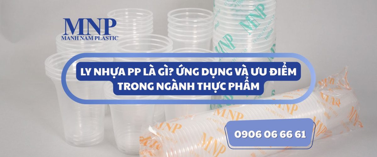 Ly nhựa PP là gì? Ưu điểm và ứng dụng phổ biến trong ngành đồ uống